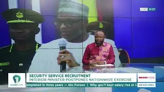 Security Service Recruitment Postponed Nationwide &ndash; Interior Minister Announces | News Feed