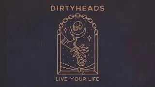 Dirty Heads - Live Your Life