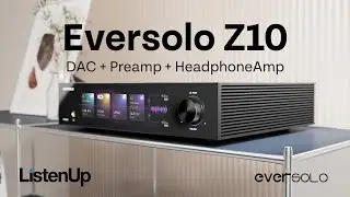 Eversolo DAC-Z10: The Transparent DAC/Preamp + Headphone Amp Audiophiles Want