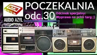 UNITRA, AIWA, TOSHIBA, GRUNDIG i CIRUS  + wyprawa na targowisko - Audio Azyl: Poczekalnia 30