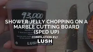 Compilation #17: LUSH COSMETICS Shower Jelly Chopping (sped up)