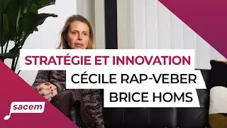 Conseil Strat&eacute;gie et Innovation : t&eacute;moignages de C&eacute;cile Rap-Veber et Brice Homs | La Sacem