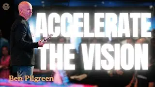 Accelerate the Vision | The Making of a Movement | Ben Pilgreen