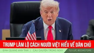 Đinh Quang Anh Th&aacute;i | TRUMP L&Agrave;M LỘ C&Aacute;CH NGƯỜI VIỆT HIỂU VỀ D&Acirc;N CHỦ