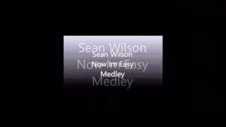 Sean wilson Now i'm easy medley