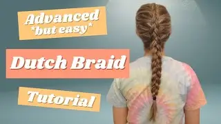 Advanced *but easy* Dutch Braid tutorial | Dutch Braid Your Hair