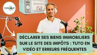 D&eacute;clarer ses biens immobiliers sur le site des imp&ocirc;ts : tuto en vid&eacute;o et erreurs fr&eacute;quentes