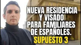 Nueva residencia y visado para familiares de españoles. Supuesto 3. ENTÉRESE.