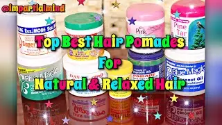⭐11 Top Hair Pomades/Grease For Natural & Relaxed Hair ⭐