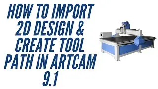 HOW TO IMPORT 2D DESIGN & CREATE TOOL PATH IN ARTCAM 9.1 | CNC MACHINE TUTORIALS