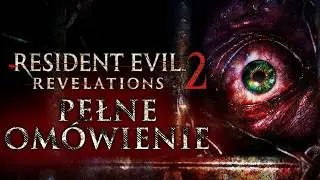 KIEDY STRACH STAJE SIĘ REALNYM ZAGROŻENIEM | Resident Evil: Revelations 2 Wyjaśnienie Fabuły