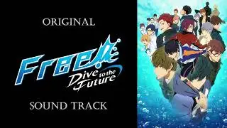 「Free! Dive to the Future」OST/Original Sound Track