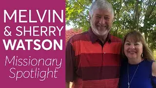 Melvin & Sherry Watson | Missionary Spotlight | Praise Assembly