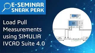 Load Pull Measurements using SIMULIA IVCAD Suite 4.0 | E-seminar Sneak Peak