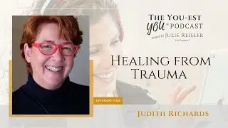 Healing from Trauma with Judith Richards | The You-est YOU&reg; Podcast
