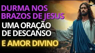 Durma nos braços de Jesus  Oração por descanso, paz e amor divino para curar sua alma esta noite