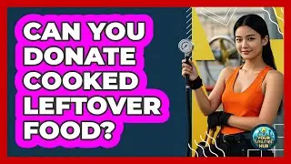 Can You Donate Cooked Leftover Food?
