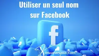 Utiliser un seul nom sur Facebook