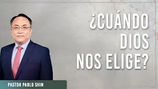¿Cuándo Dios nos elige? - Pastor Pablo Shin - 1 Samuel 15:17-19