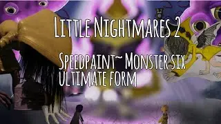 {SpeedPaint} Little Nightmares Au: six in monster ultimate form- the final show down