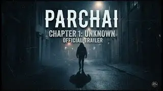 PARCHAI OFFICIAL TRAILER | Chapter 1: Unknown | Student Lens Production |Releasing On 29th December
