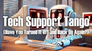 Tech Support Tango (Have You Turned It Off and Back On Again?) - [ELECTRO VERSION, light-hearted]