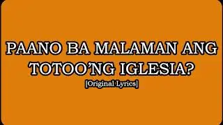 PAANO BA MALAMAN ANG TOTOO’NG IGLESIA? [Original Lyrics]