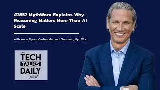 3557: MythWorx Explains Why Reasoning Matters More Than AI Scale