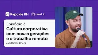 Cultura nas empresas: gera&ccedil;&atilde;o Z e home office | Podcast Papo de RH - Ep. 3