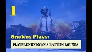 Snokus Plays: Playerunknown's Battlegrounds (Episode 1) [Slow Beginnings]