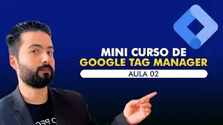 TAGS, ACIONADORES, VARIÁVEIS E MAIS  - AULA 02 DE GOOGLE TAG MANAGER
