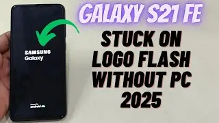 Galaxy S21 FE Stuck on Logo? Fix Without PC | 100% Working Solution 2025