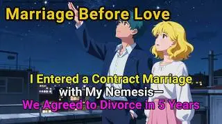 ✨I Entered a Contract Marriage with My Nemesis&mdash;We Agreed to Divorce in Five Years #lovestory #story