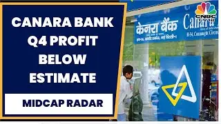 Canara Bank Q4 Results: Net Profit Zooms 90% But Still Below Estimate | Midcap Radar | CNBC-TV18