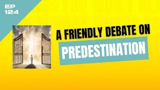 A Friendly Debate About the Doctrine of Predestination - The Seacoast Podcast - Ep. 124