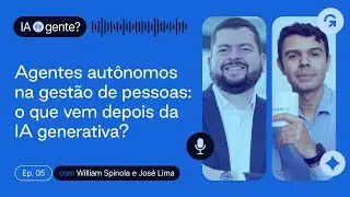 Agentes aut&ocirc;nomos na gest&atilde;o de pessoas: o que vem depois da IA generativa?  | IA gente? - Epis&oacute;dio 5