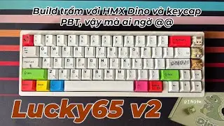 Lucky65 v2 | Build &acirc;m trầm retro với HMX Dino v&agrave; Keyhouse White RGB, m&agrave; ai ngờ kh&ocirc;ng trầm