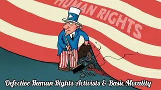 Defective Human Rights Activists & Basic Morality