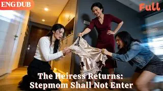 [ENG DUB]🌟The Heiress Returns: Stepmom Shall Not Enter#drama#minidrama