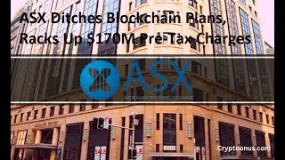 ASX Ditches Blockchain Plans, Racks Up $170M Pre Tax Charges