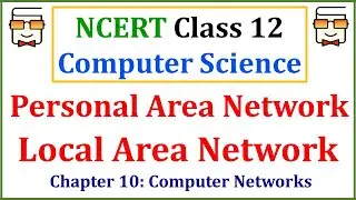 Types of Networks: Personal Area Network (PAN) & Local Area Network (LAN)| Class 12 Computer Science