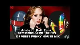 Adele ft. Daft Punk - Something About The Fire (DJ VIBES FUNKY HOUSE MIX 2013)