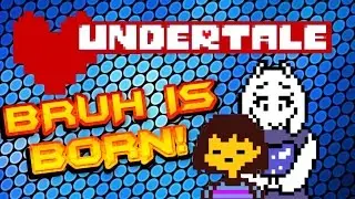 Let's Play Undertale Part 1: Bruh is Born!