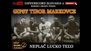 GIPSY TIBOR MARKOVCE č 2 neplač lucko teľo