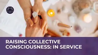 Raising the Collective Consciousness: Being in Service | Podcast | BACH