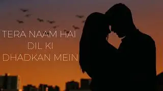 Tera Naam Hai  Dil Ki Dhadkan Mein - The Ultimate Love Anthem | Heartfelt Romance | #song