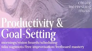 Productivity & Goal Setting For Busy Adult Music Makers With Big Ambitions