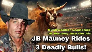 JB Mauney Takes on 3 Deadly Bulls &ndash; Bushwacker Sends Him Flying! 