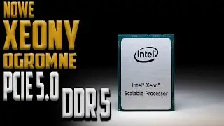 Nowe XEONY będą gigantyczne z DDR5 i PCIe 5.0 - #TechNIUS 134