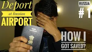 When I was getting Deported in Russian Airport? STOPPED at Moscow Airport ? Russia Immigration